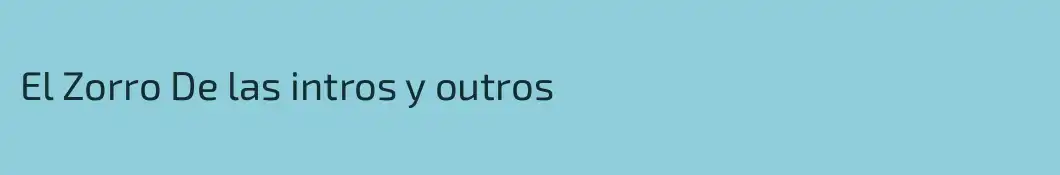 El Zorro De las intros y outros